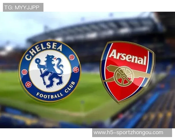 阿森纳客战切尔西保持不败六场战绩三胜三平展现强大实力